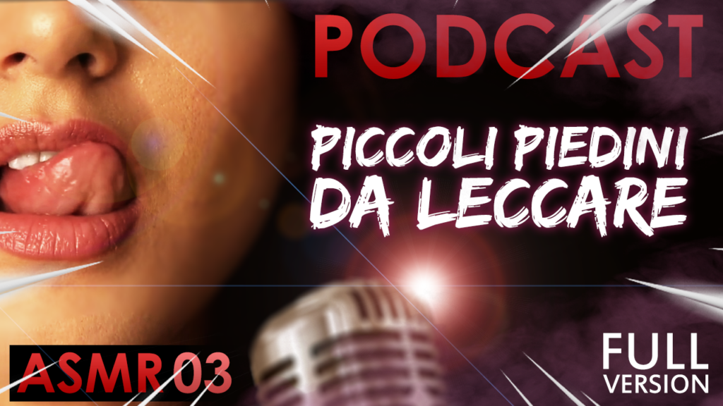 Piccoli Piedini da Leccare [COMPLETO] - Italiana Dialoghi [ASMR PODCAST #03]