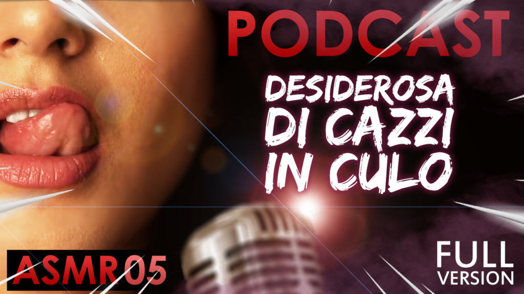 Desiderosa di Cazzi in Culo [COMPLETO] - Italiana Dialoghi [ASMR PODCAST #05]